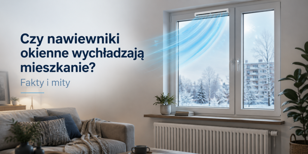 Czy nawiewniki okienne wychładzają mieszkanie? Fakty i mity