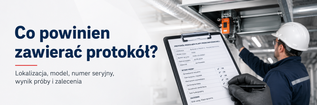 Przegląd klap przeciwpożarowych – jak często, kto wykonuje i co powinien zawierać protokół?