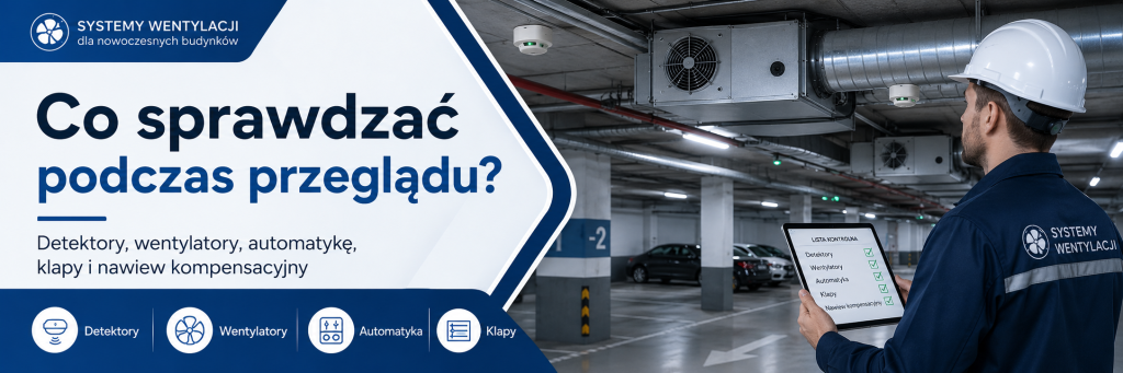 Elementy do sprawdzenia podczas przeglądu wentylacji pożarowej garażu